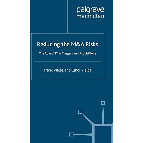 Reducing the MandA Risks: The Role of IT in Mergers and Acquisitions [Paperback]