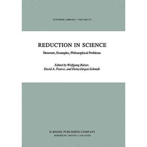 Reduction in Science: Structure, Examples, Philosophical Problems [Hardcover]