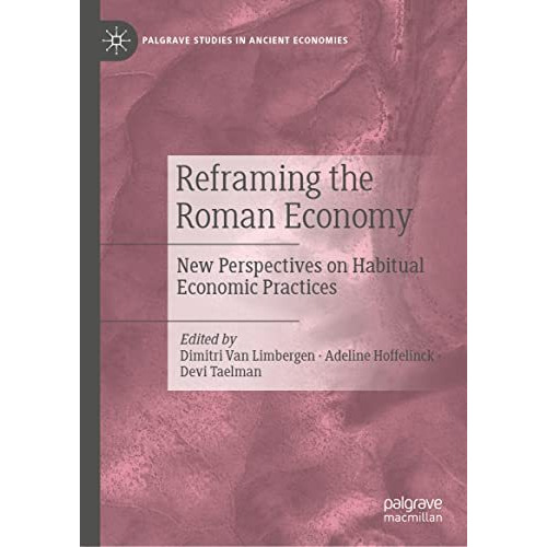 Reframing the Roman Economy: New Perspectives on Habitual Economic Practices [Hardcover]