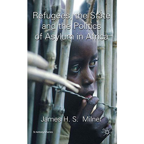 Refugees, the State and the Politics of Asylum in Africa [Hardcover]