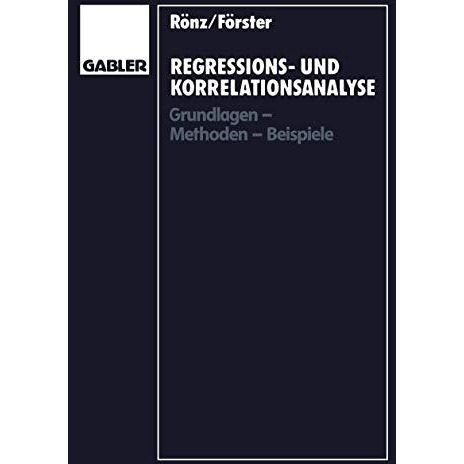 Regressions- und Korrelationsanalyse: Grundlagen  Methoden  Beispiele [Paperback]