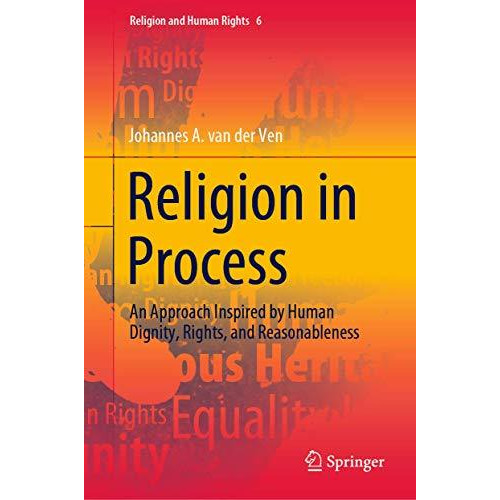 Religion in Process: An Approach Inspired by Human Dignity, Rights, and Reasonab [Hardcover]