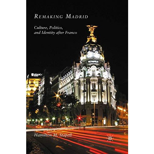 Remaking Madrid: Culture, Politics, and Identity after Franco [Paperback]