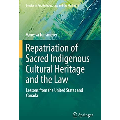 Repatriation of Sacred Indigenous Cultural Heritage and the Law: Lessons from th [Paperback]