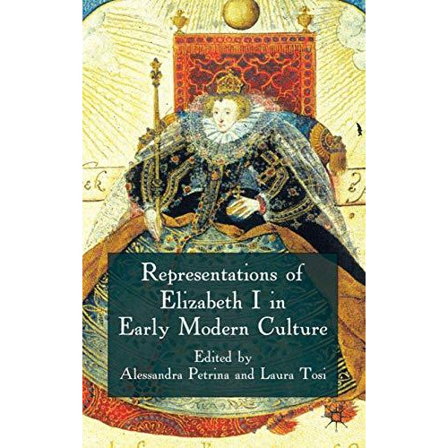 Representations of Elizabeth I in Early Modern Culture [Hardcover]