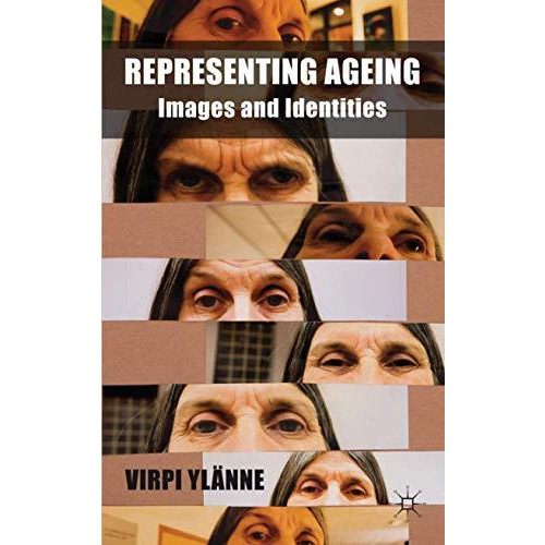 Representing Ageing: Images and Identities [Hardcover]