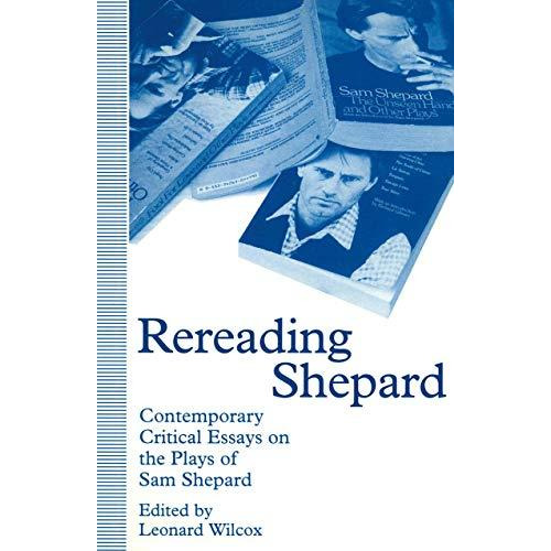 Rereading Shepard: Contemporary Critical Essays on the Plays of Sam Shepard [Paperback]