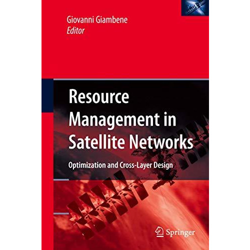 Resource Management in Satellite Networks: Optimization and Cross-Layer Design [Hardcover]