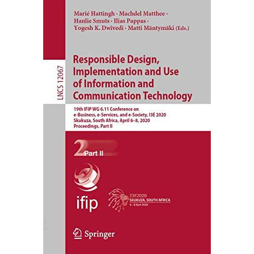 Responsible Design, Implementation and Use of Information and Communication Tech [Paperback]