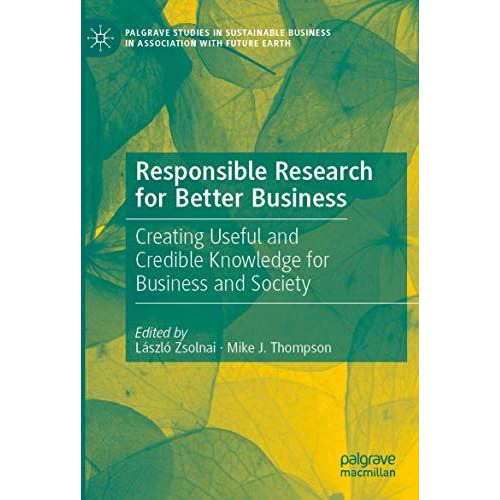 Responsible Research for Better Business: Creating Useful and Credible Knowledge [Paperback]