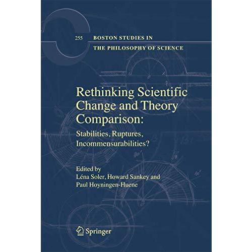 Rethinking Scientific Change and Theory Comparison:: Stabilities, Ruptures, Inco [Paperback]