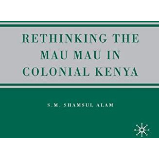 Rethinking the Mau Mau in Colonial Kenya [Paperback]