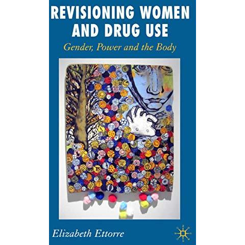 Revisioning Women and Drug Use: Gender, Power and the Body [Hardcover]