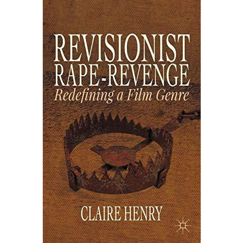 Revisionist Rape-Revenge: Redefining a Film Genre [Paperback]