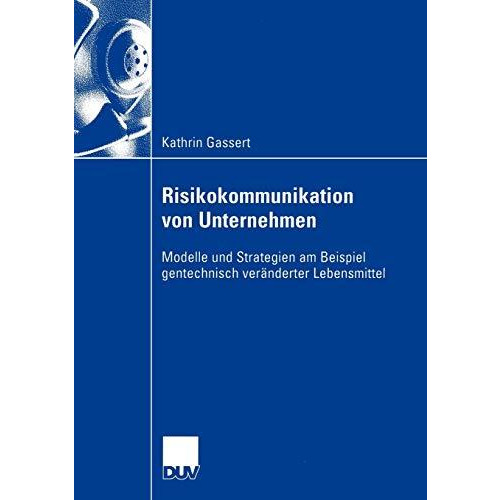 Risikokommunikation von Unternehmen: Modelle und Strategien am Beispiel gentechn [Paperback]