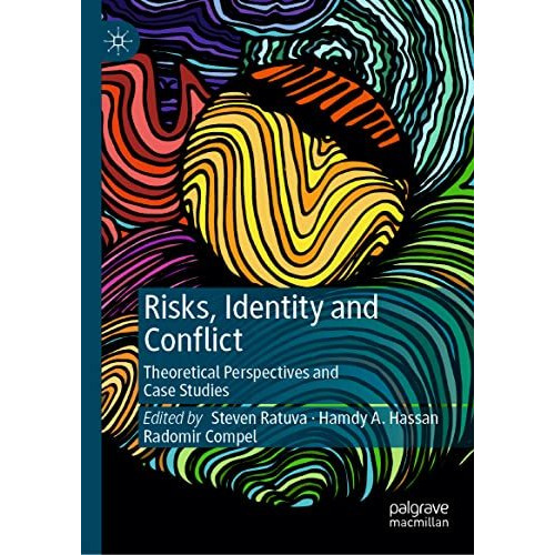 Risks, Identity and Conflict: Theoretical Perspectives and Case Studies [Hardcover]