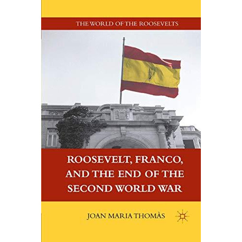 Roosevelt, Franco, and the End of the Second World War [Paperback]