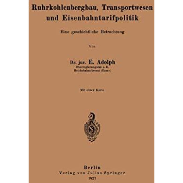 Ruhrkohlenbergbau, Transportwesen und Eisenbahntarifpolitik: Eine geschichtliche [Paperback]