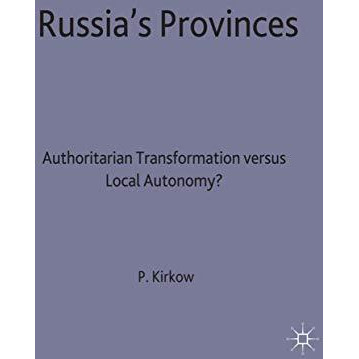 Russia's Provinces: Authoritarian Transformation versus Local Autonomy? [Hardcover]