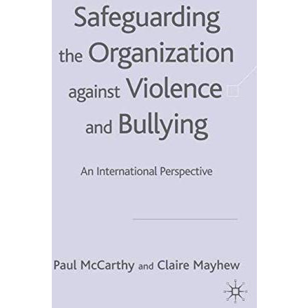 Safeguarding the Organization Against Violence and Bullying: An International Pe [Hardcover]