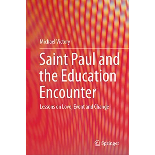 Saint Paul and the Education Encounter: Lessons on Love, Event and Change [Hardcover]