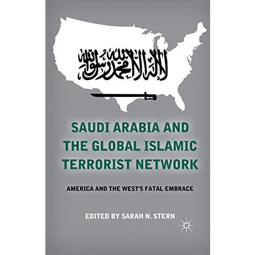 Saudi Arabia and the Global Islamic Terrorist Network: America and the Wests Fa [Paperback]