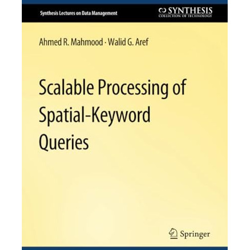 Scalable Processing of Spatial-Keyword Queries [Paperback]