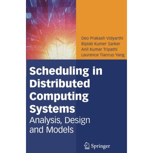 Scheduling in Distributed Computing Systems: Analysis, Design and Models [Paperback]