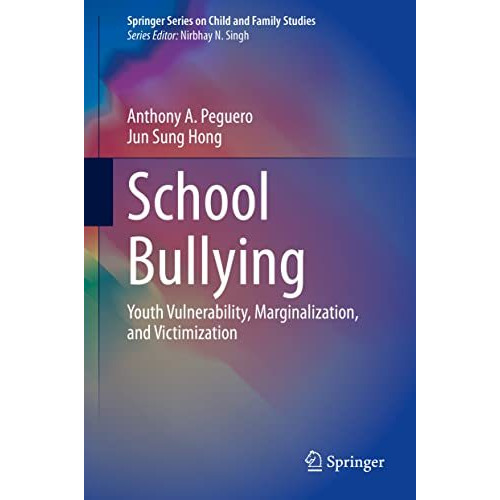 School Bullying: Youth Vulnerability, Marginalization, and Victimization [Hardcover]