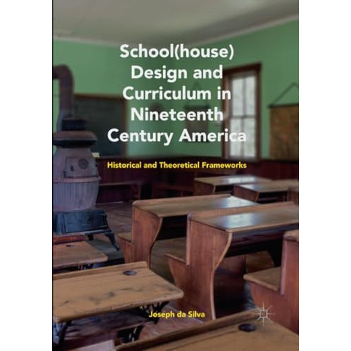 School(house) Design and Curriculum in Nineteenth Century America: Historical an [Paperback]