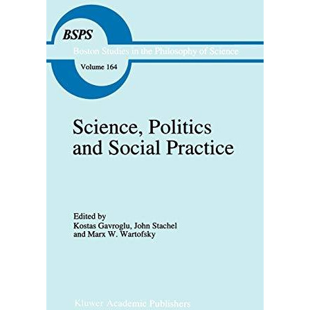 Science, Politics and Social Practice: Essays on Marxism and Science, Philosophy [Hardcover]