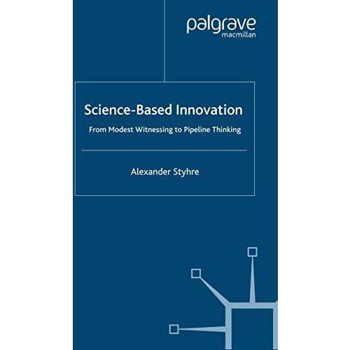 Science-Based Innovation: From Modest Witnessing to Pipeline Thinking [Paperback]