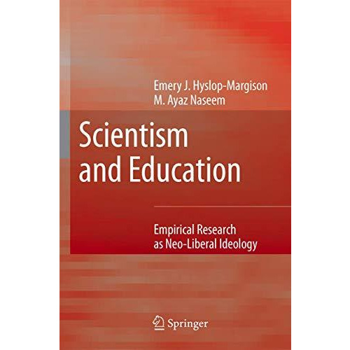 Scientism and Education: Empirical Research as Neo-Liberal Ideology [Hardcover]