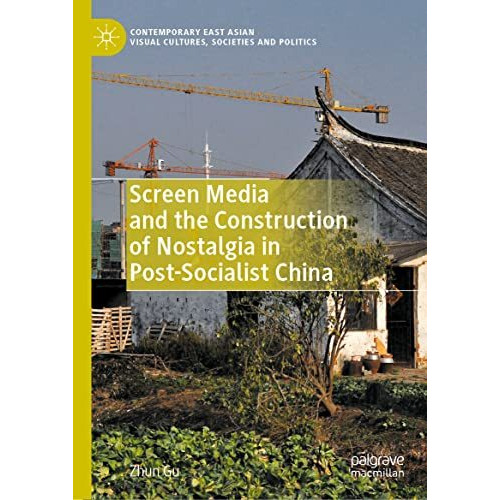 Screen Media and the Construction of Nostalgia in Post-Socialist China [Hardcover]