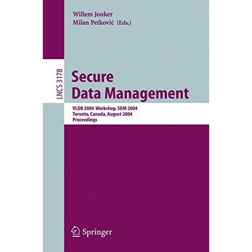 Secure Data Management: VLDB 2004 Workshop, SDM 2004, Toronto, Canada, August 30 [Paperback]