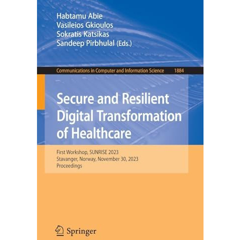 Secure and Resilient Digital Transformation of Healthcare: First Workshop, SUNRI [Paperback]