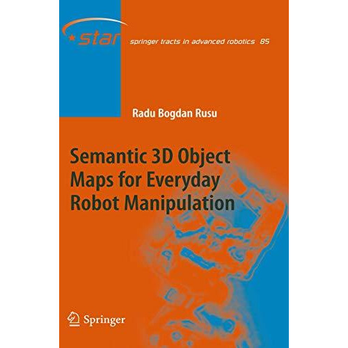 Semantic 3D Object Maps for Everyday Robot Manipulation [Hardcover]