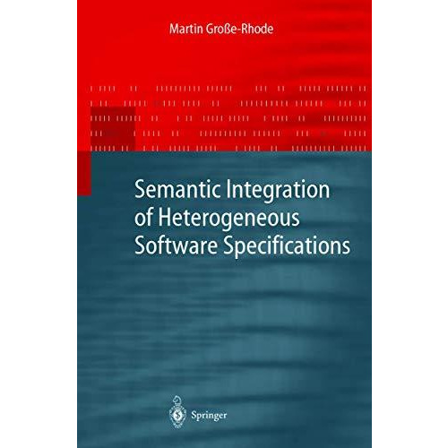 Semantic Integration of Heterogeneous Software Specifications [Paperback]