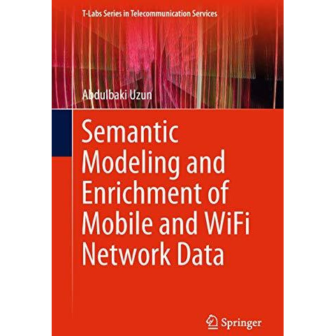 Semantic Modeling and Enrichment of Mobile and WiFi Network Data [Hardcover]