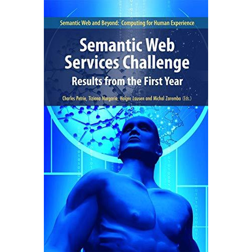 Semantic Web Services Challenge: Results from the First Year [Hardcover]