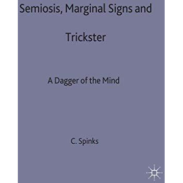 Semiosis, Marginal Signs and Trickster: A Dagger of the Mind [Hardcover]