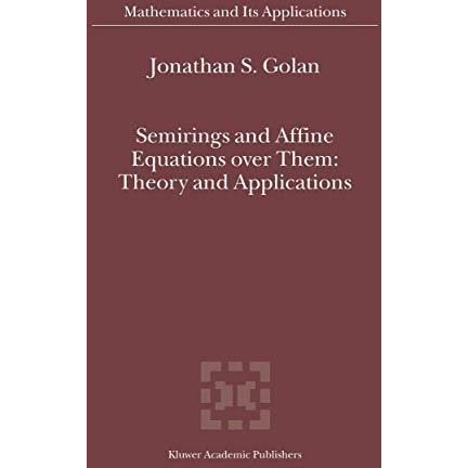 Semirings and Affine Equations over Them: Theory and Applications [Hardcover]