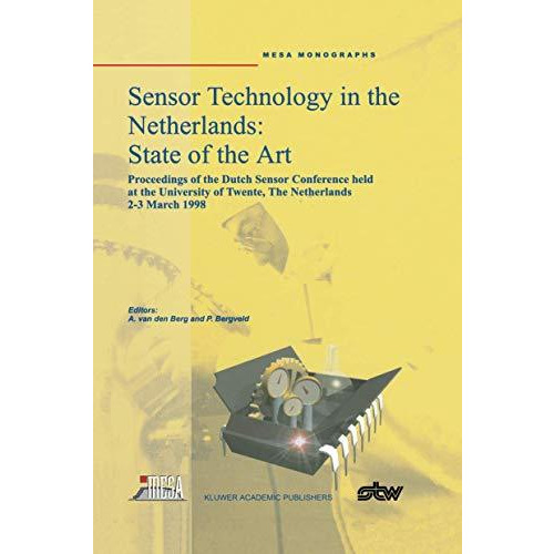 Sensor Technology in the Netherlands: State of the Art: Proceedings of the Dutch [Paperback]