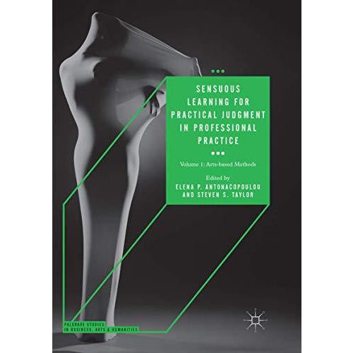 Sensuous Learning for Practical Judgment in Professional Practice: Volume 1: Art [Paperback]