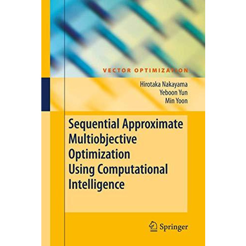 Sequential Approximate Multiobjective Optimization Using Computational Intellige [Hardcover]