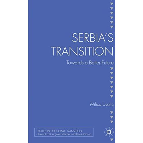 Serbias Transition: Towards a Better Future [Hardcover]