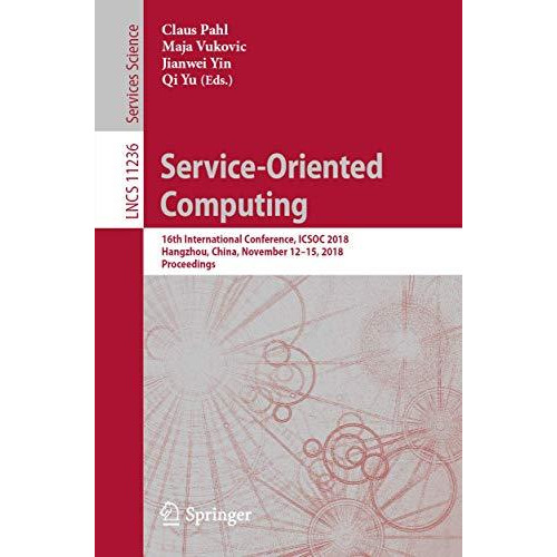 Service-Oriented Computing: 16th International Conference, ICSOC 2018, Hangzhou, [Paperback]