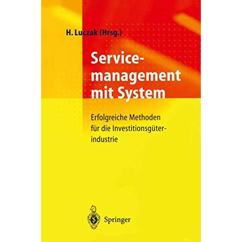 Servicemanagement mit System: Erfolgreiche Methoden f?r die Investitionsg?terind [Paperback]