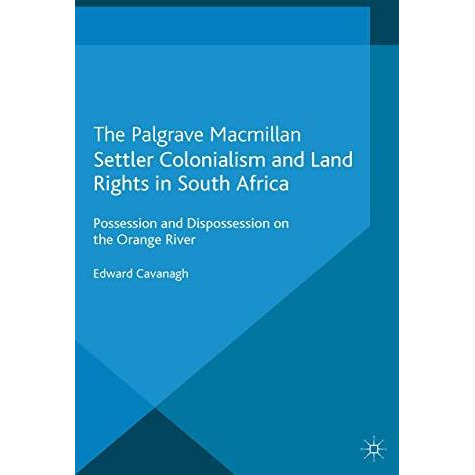 Settler Colonialism and Land Rights in South Africa: Possession and Dispossessio [Paperback]