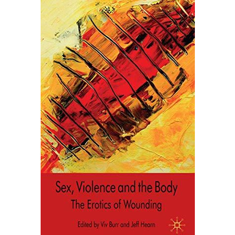 Sex, Violence and the Body: The Erotics of Wounding [Hardcover]